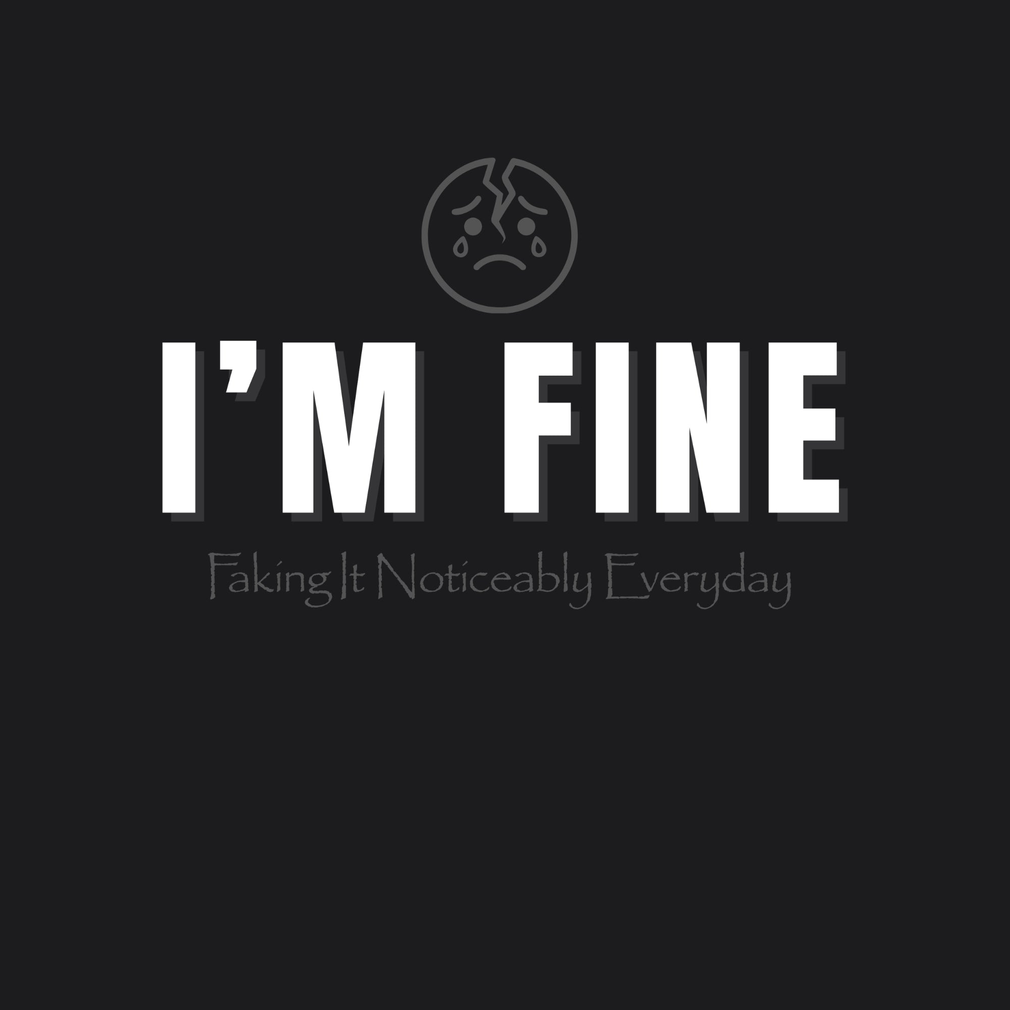 I'm Fine (Faking It Noticeably Everyday) Tee