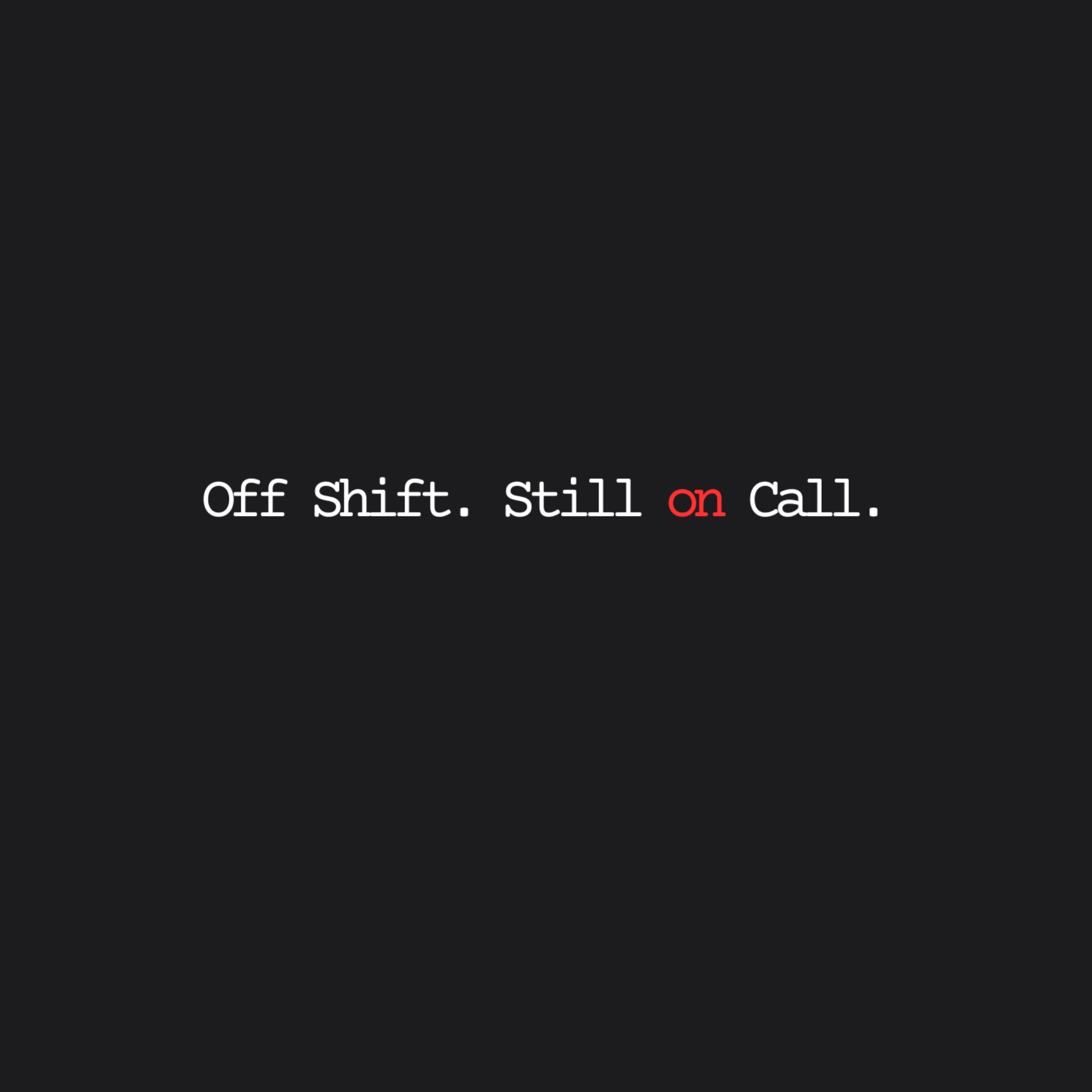Off Shift Still On Call Tee