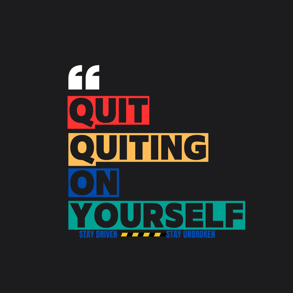 Quit Quitting On Yourself Tee