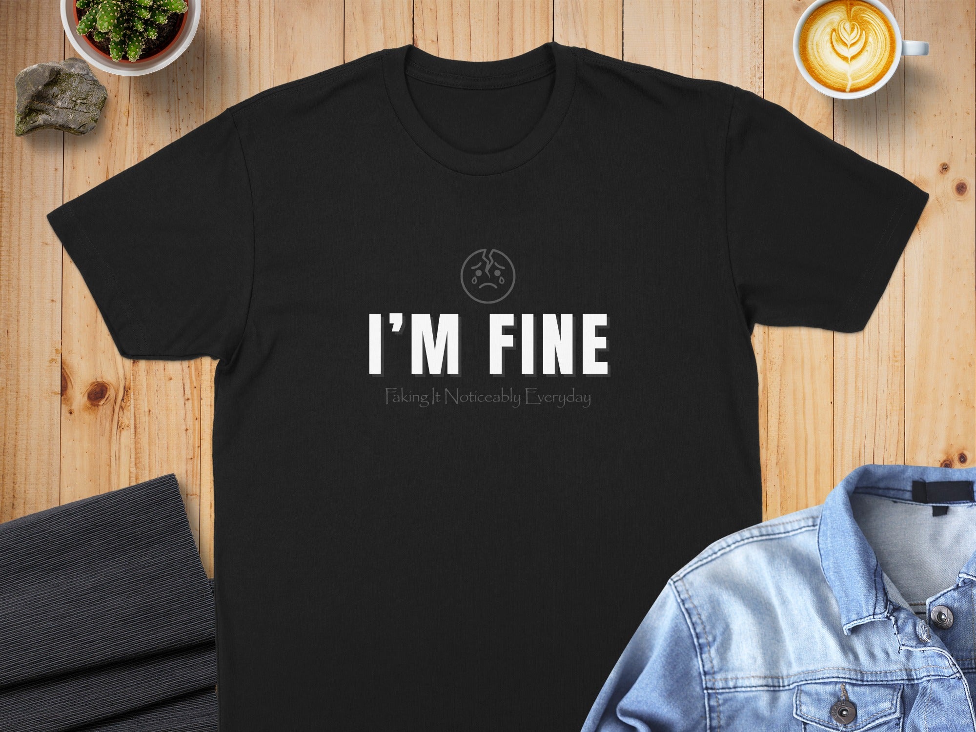 Black t-shirt with "I'M FINE Faking It Noticeably Everyday" text.