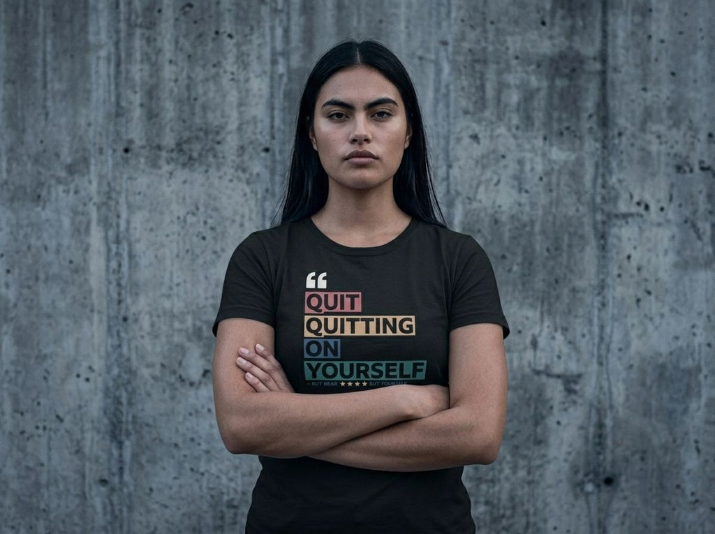 Quit Quitting on Yourself Tshirt