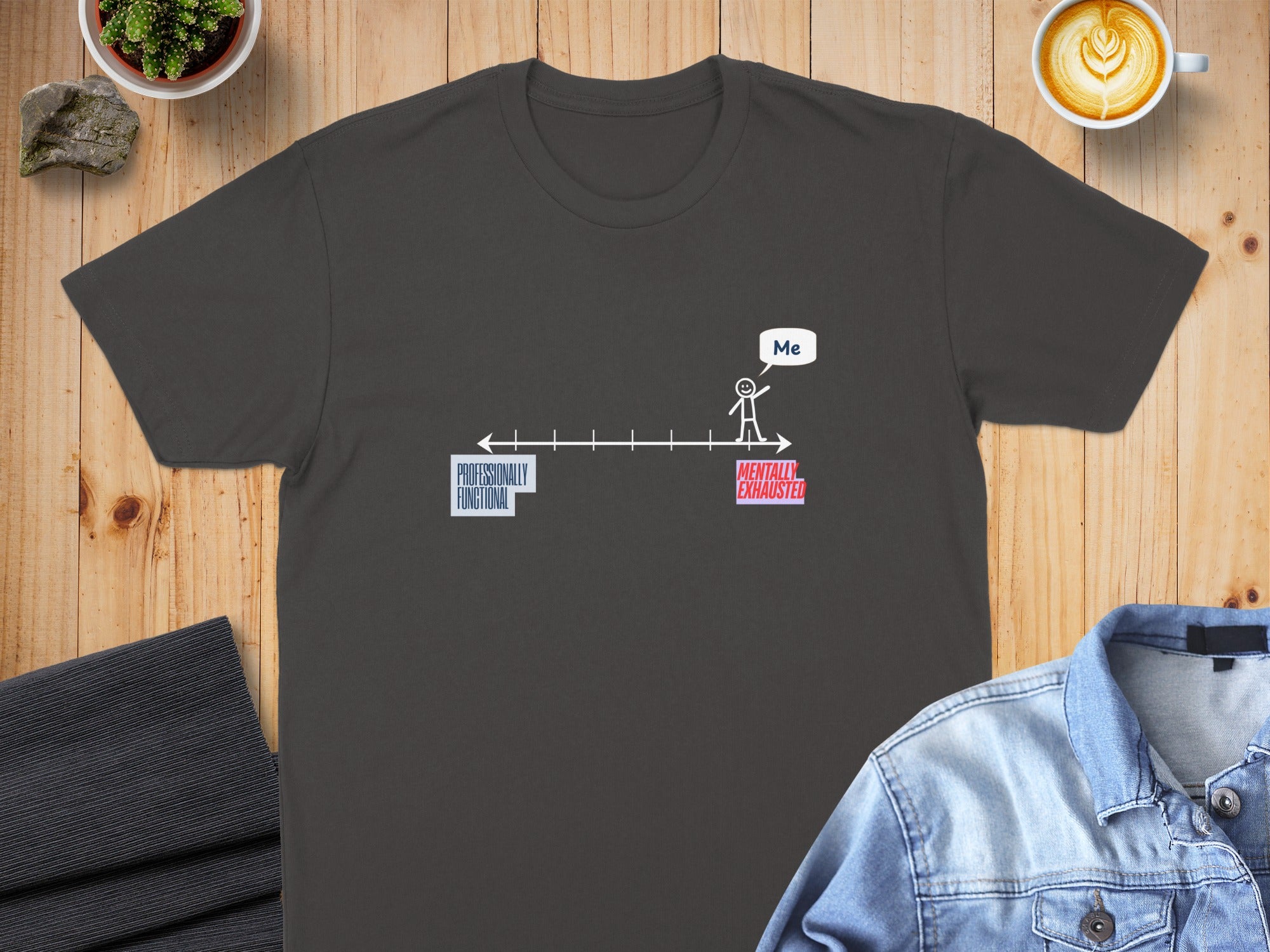 T-shirt with a diagram showing "Professionally Functional" to "Me" leading to "Mentally Exhausted."
