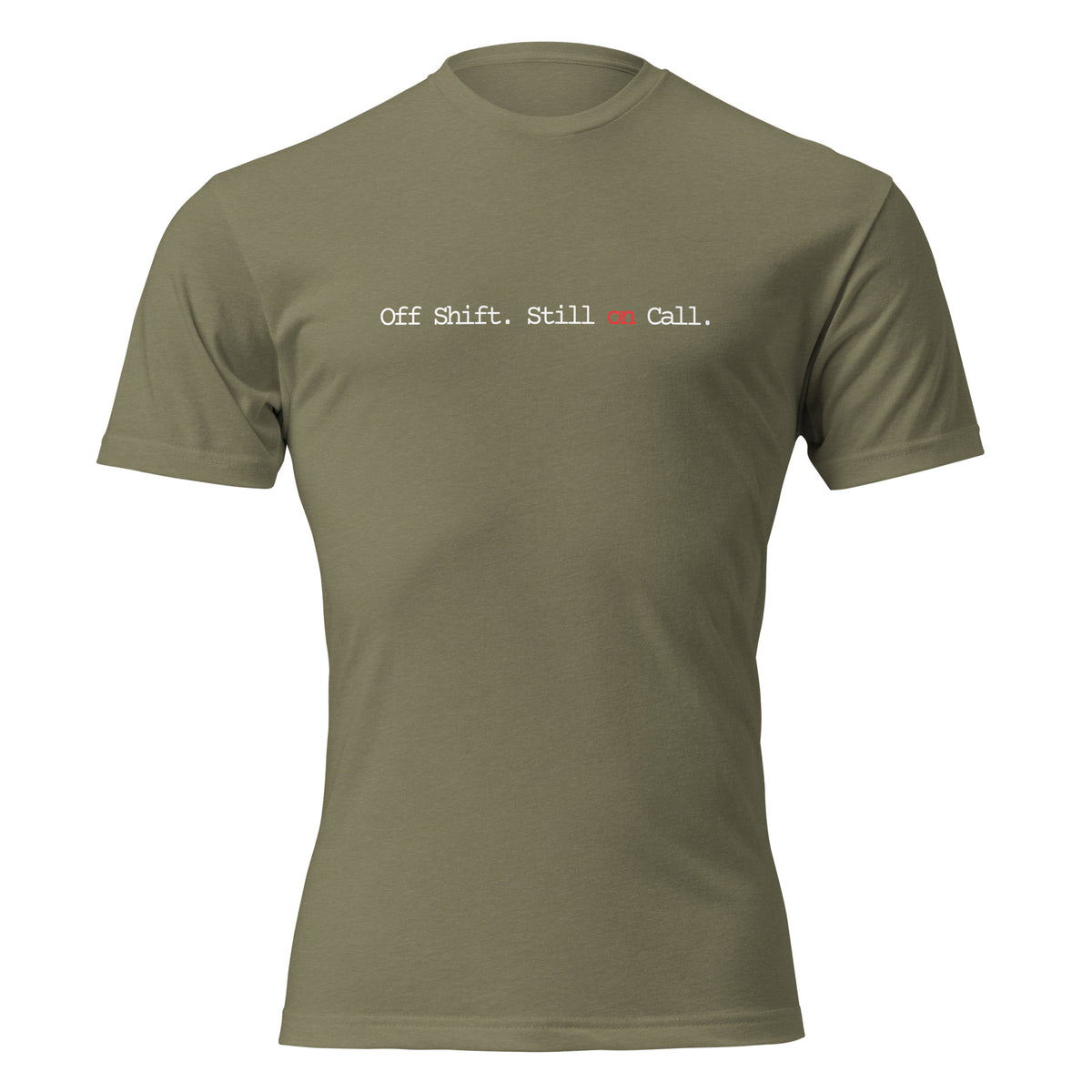 "Off Shift Still On Call" graphic tee in Military Green, front view — Tactical Pause Apparel